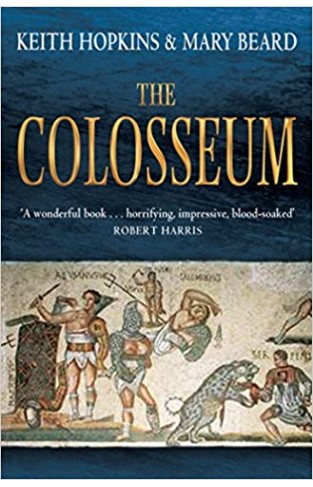 The Colosseum. Keith Hopkins and Mary Beard